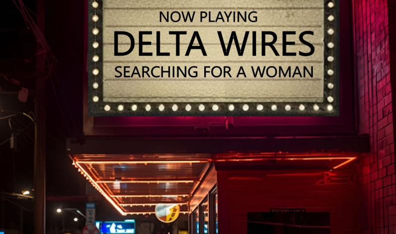 Now Playing: Delta Wires New Single, “Searching For A Woman” Now Playing: Delta Wires New Single, “Searching For A Woman”